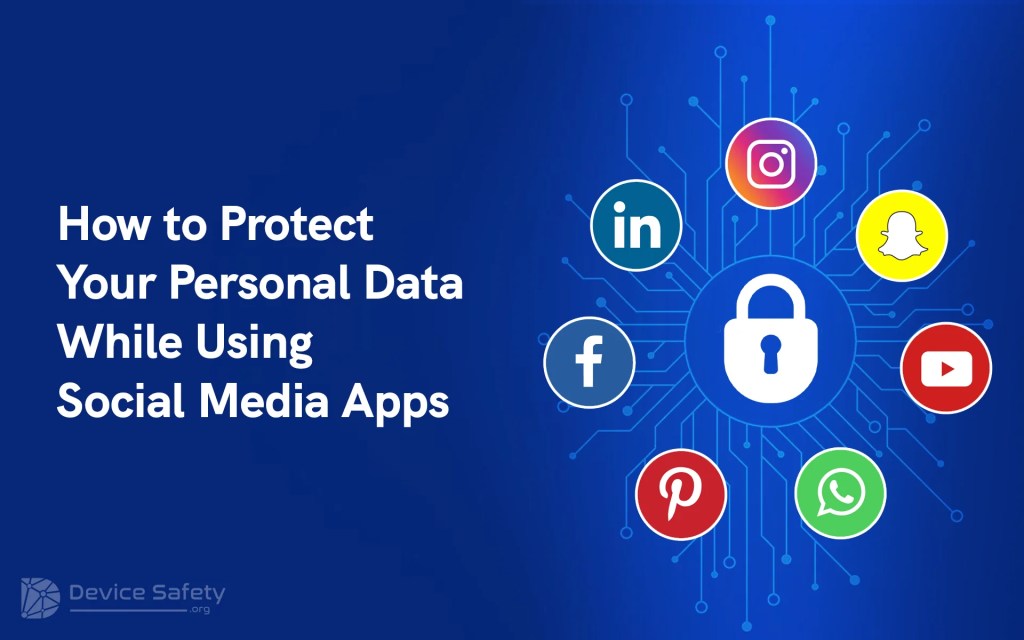 How to Protect Your Personal Data While Using Social Media&nbsp;Apps