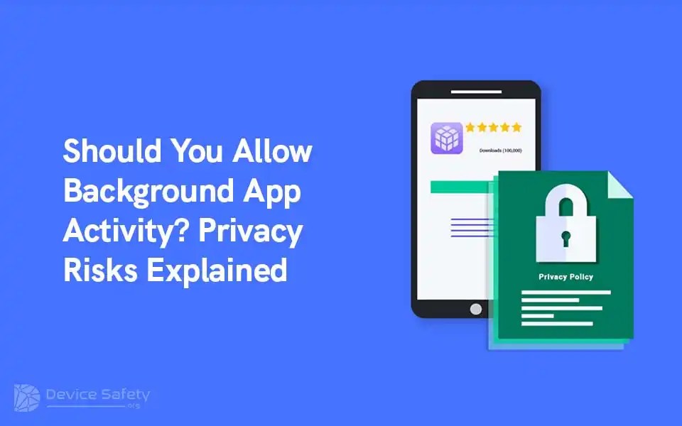 Should You Allow Background App Activity? Privacy Risks&nbsp;Explained