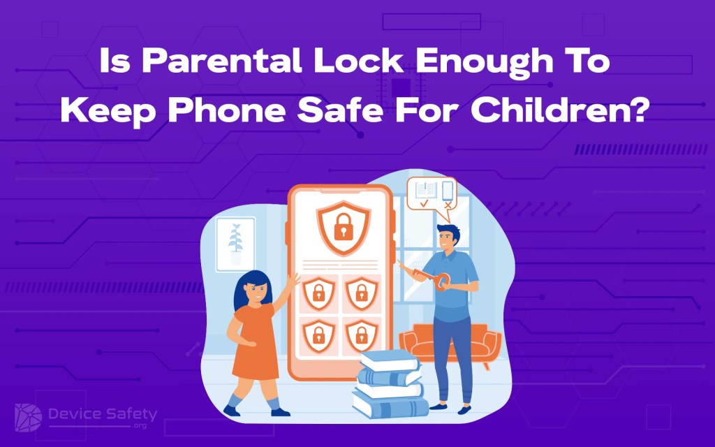 Is Parental Lock Enough To Keep Phone Safe For Children?