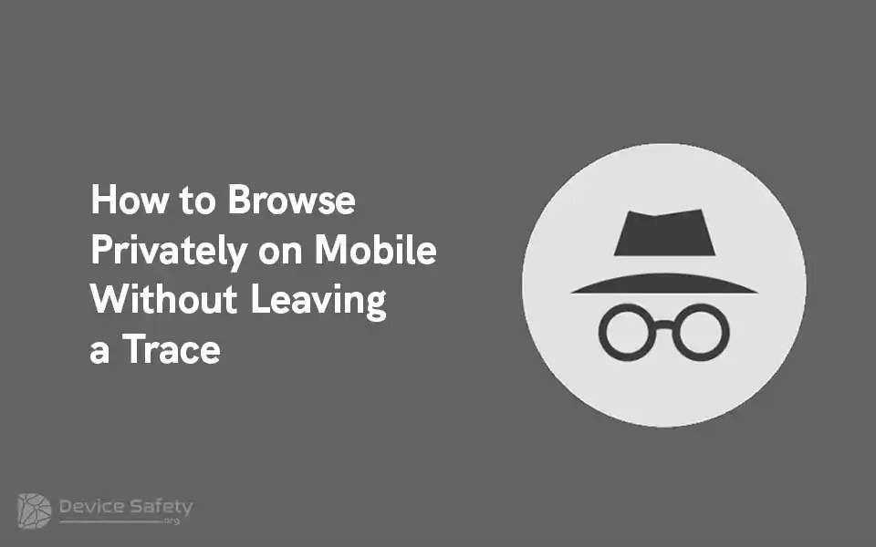 How to Browse Privately on Mobile Without Leaving a Trace