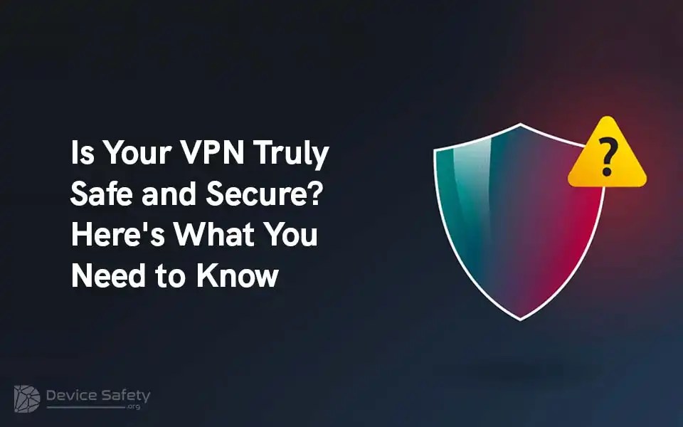Is Your VPN Truly Safe and Secure? Here’s What You Need to&nbsp;Know