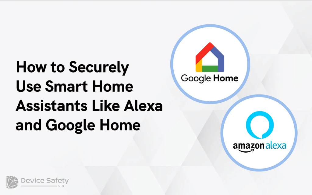 How to Securely Use Smart Home Assistants Like Alexa and Google&nbsp;Home