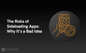 The Risks of Sideloading Apps: Why It’s a Bad Idea