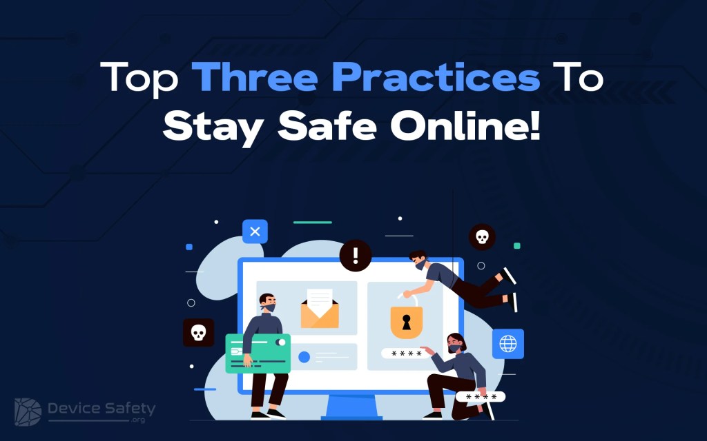 Top Three Practices To Stay Safe Online