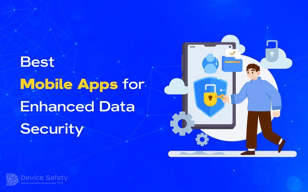 Best Mobile Apps for Enhanced Data Security