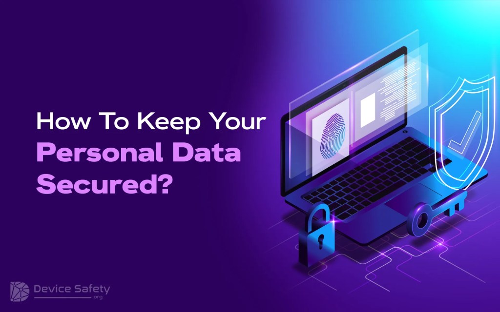 How To Keep Your Personal Data Secured In The Digitally Evolving World?