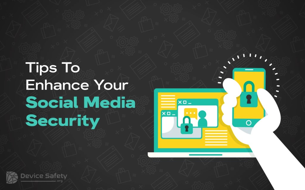 Tips To Enhance Your Social Media Security