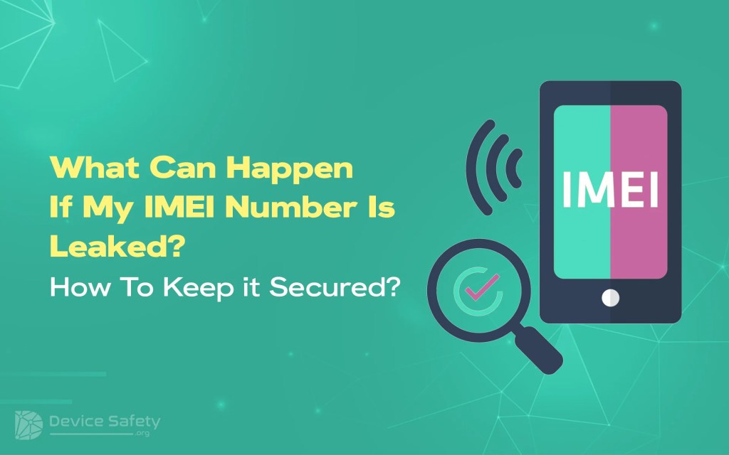 What Can Happen If My IMEI Number Is Leaked? How To Keep it&nbsp;Secured?