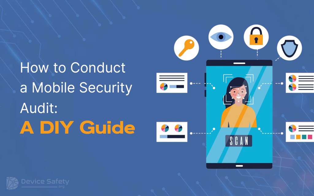 How to Conduct a Mobile Security Audit: A DIY&nbsp;Guide
