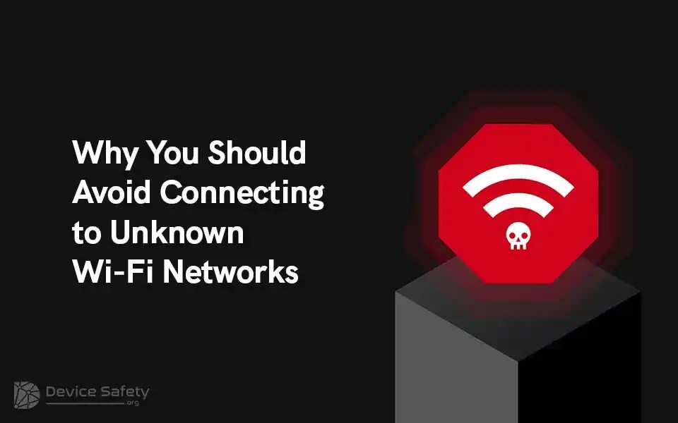 Why You Should Avoid Connecting to Unknown Wi-Fi Networks