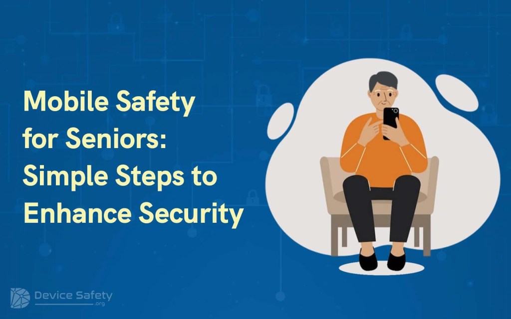 Mobile Safety for Seniors: Simple Steps to Enhance&nbsp;Security