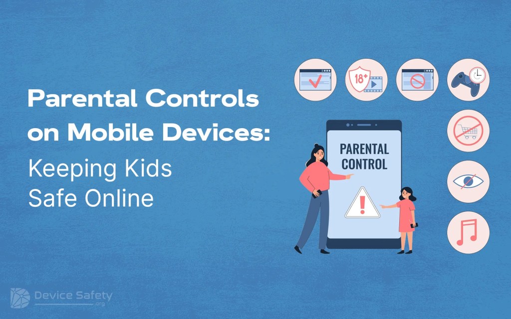 Parental Controls on Mobile Devices: Keeping Kids Safe Online