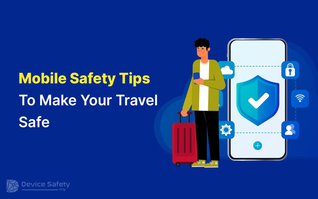 Mobile Safety Tips to Ensure Safe and Secure&nbsp;Travel