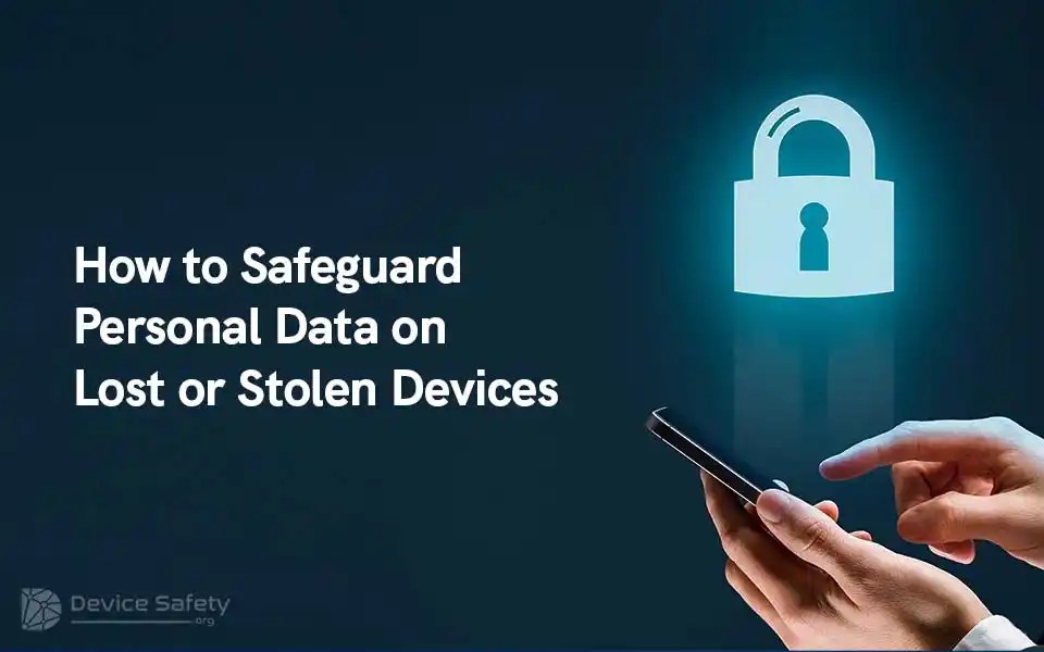 How to Safeguard Personal Data on Lost or Stolen Devices